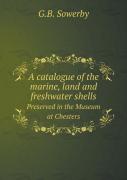 A Catalogue Of The Marine, Land And Freshwater Shells Preserved In The Museum At Chesters