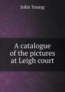A Catalogue Of The Pictures At Leigh Court