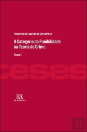 A Categoria da Punibilidade na Teoria do Crime - Tomo I