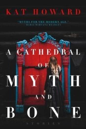A Cathedral Of Myth And Bone