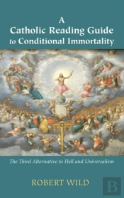 A Catholic Reading Guide To Conditional Immortality