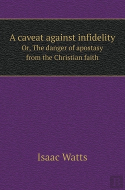 Bertrand.pt - A Caveat Against Infidelity Or, The Danger Of Apostasy From The Christian Faith