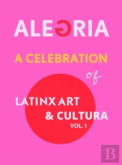 A Celebration Of Latinx Art &Amp; Cultura, Vol. 1