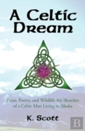 A Celtic Dream: Prose, Poetry, And Wildl