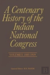 A Centenary History Of The Indian National Congress(Volume I)