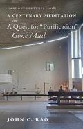 A Centenary Meditation On A Quest For ''Purification'' Gone Mad