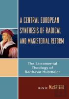 A Central European Synthesis Of Radical And Magisterial Reform