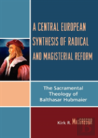 A Central European Synthesis Of Radical And Magisterial Reform