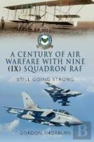 A Century Of Air Warfare With Nine (Ix) Squadron, Raf