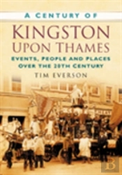 A Century Of Kingston-Upon-Thames