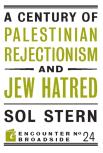 A Century Of Palestinian Rejectionism And Jew Hatred
