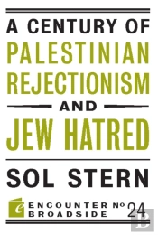 A Century Of Palestinian Rejectionism And Jew Hatred