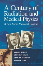 A Century Of Radiation And Medical Physics At New York'S Memorial Hospital