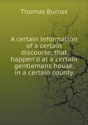 A Certain Information Of A Certain Discourse, That Happen'D At A Certain Gentlemans House, In A Certain County