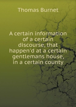 Bertrand.pt - A Certain Information Of A Certain Discourse, That Happen'D At A Certain Gentlemans House, In A Certain County