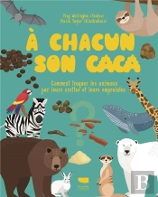 À Chacun Son Caca ; Comment Traquer Les Animaux Par Leurs Crottes Et Leurs Empreintes