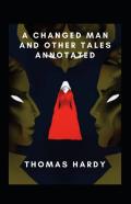 A Changed Man And Other Tales Annotated