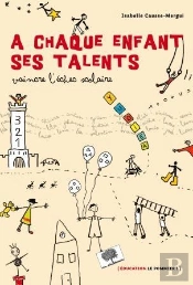 À Chaque Enfant Ses Talents ; Vaincre L'Échec Scolaire