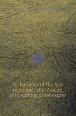 Bertrand.pt - A Character Of The Late Reverend John Wesley, With Various Other Essays