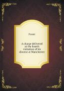 A Charge Delivered At The Fourth Visitation Of His Diocese At Manchester