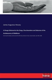 A Charge Delivered To The Clergy, Churchwardens And Sidesmen Of The Archdeaconry Of Middlesex