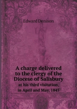 Bertrand.pt - A Charge Delivered To The Clergy Of The Diocese Of Salisbury At His Third Visitation, In April And May, 1845