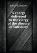 A Charge Delivered To The Clergy Of The Diocese Of Salisbury