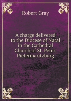 Bertrand.pt - A Charge Delivered To The Diocese Of Natal In The Cathedral Church Of St. Peter, Pietermaritzburg