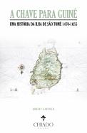 A Chave para Guiné: Uma História da Ilha de São Tomé 1470-1655