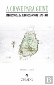 A Chave para Guiné: Uma História da Ilha de São Tomé 1470-1655