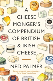 A Cheesemonger'S Compendium Of British & Irish Cheese