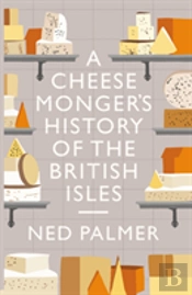 A Cheesemonger'S History Of The British Isles