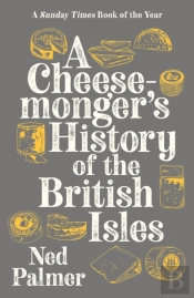 A Cheesemonger'S History Of The British Isles