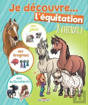 À Cheval ! : Je Découvre... L'Équitation  ; Des Jeux, Des Énigmes Et Des Autocollants