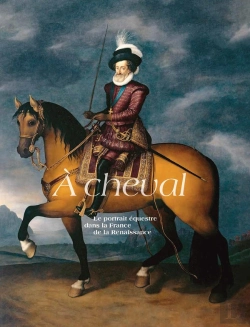 Bertrand.pt - À Cheval, Le Portrait Équestre Dans La France De La Renaissance