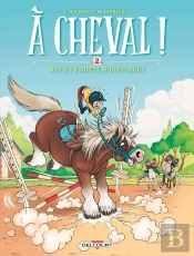 À Cheval ! Tome 2 : Qui S'Y Frotte, S'Hippique !