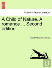 A Child Of Nature. A Romance ... Second Edition.
