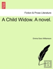 A Child Widow. A Novel.