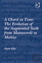 A Chord In Time: The Evolution Of The Augmented Sixth From Monteverdi To Mahler