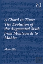 A Chord In Time: The Evolution Of The Augmented Sixth From Monteverdi To Mahler