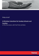 A Christian Catechism For Sunday-Schools And Families