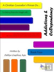 A Christian Counselor'S Primer On.... Addictions & Codependency