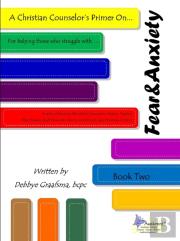 A Christian Counselor'S Primer On.... Book Two; Fear And Anxiety