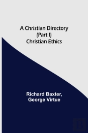 A Christian Directory  Part I  Christian