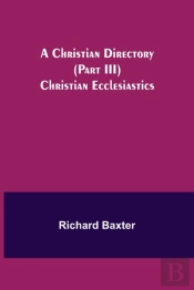 A Christian Directory  Part Iii  Christi