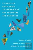 A Christian Field Guide To Technology For Engineers And Designers