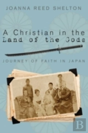 A Christian In The Land Of The Gods: Journey Of Faith In Japan