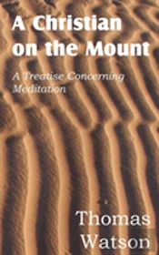A Christian On The Mount; A Treatise Concerning Meditation
