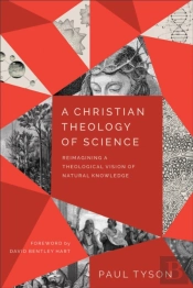 A Christian Theology Of Science Â€“ Reimagining A Theological Vision Of Natural Knowledge