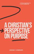 A Christian'S Perspective On Purpose